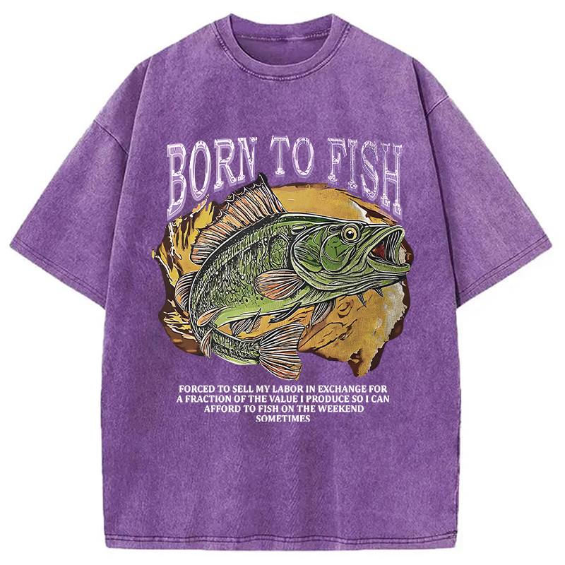 Modecanvas Born To Fish Forced To Sell My Labor Fishing Meme DTG Printing Washed T-Shirt