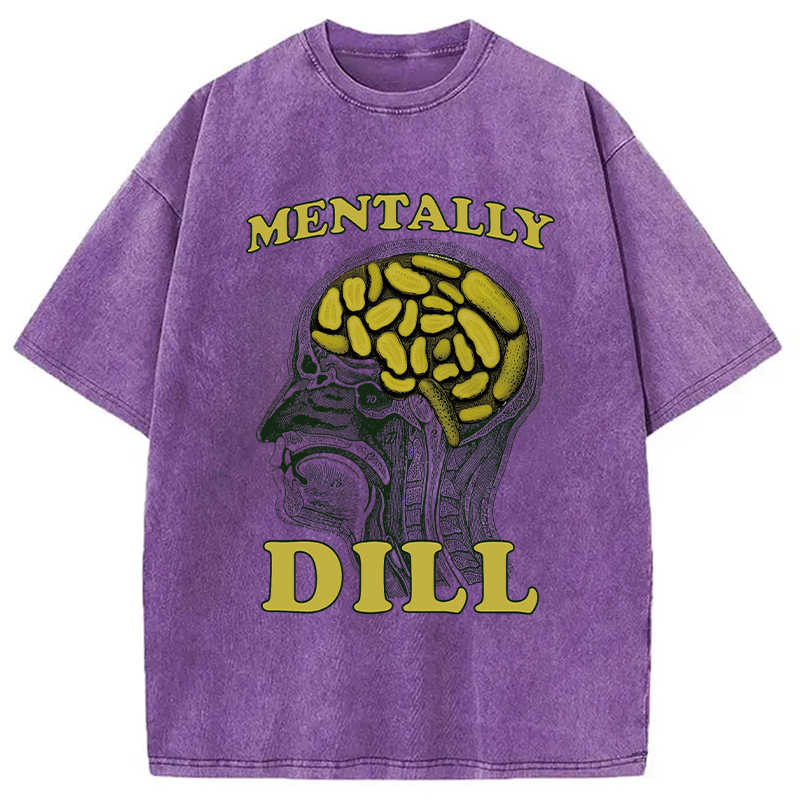 Modecanvas Mentally DILL Meme DTG Printing Washed T-Shirt