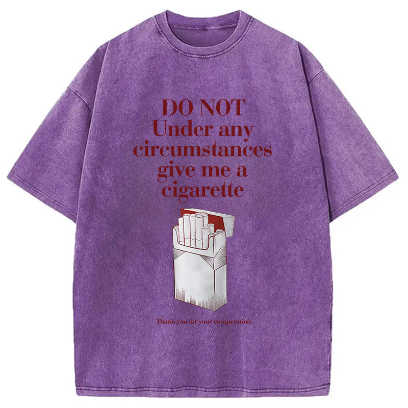 Modecanvas Do Not Give Me A Cigarette Funny Meme DTG Printing Washed T-Shirt