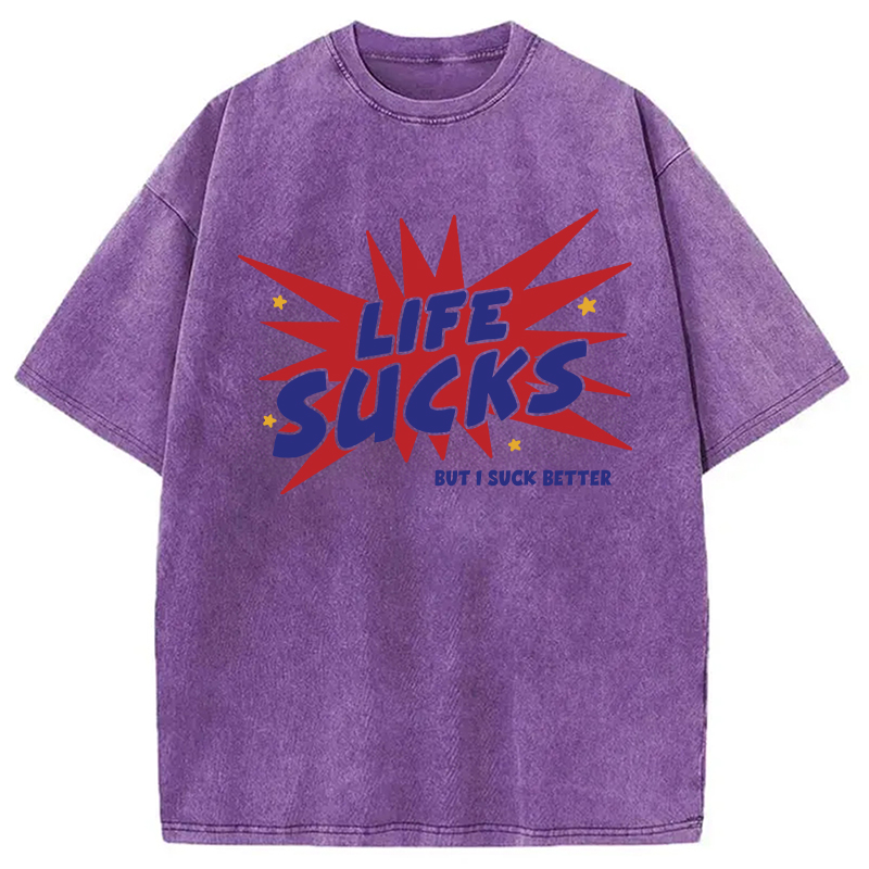 Modecanvas Life Sucks But I Suck Better DTG Printing Washed T-Shirt