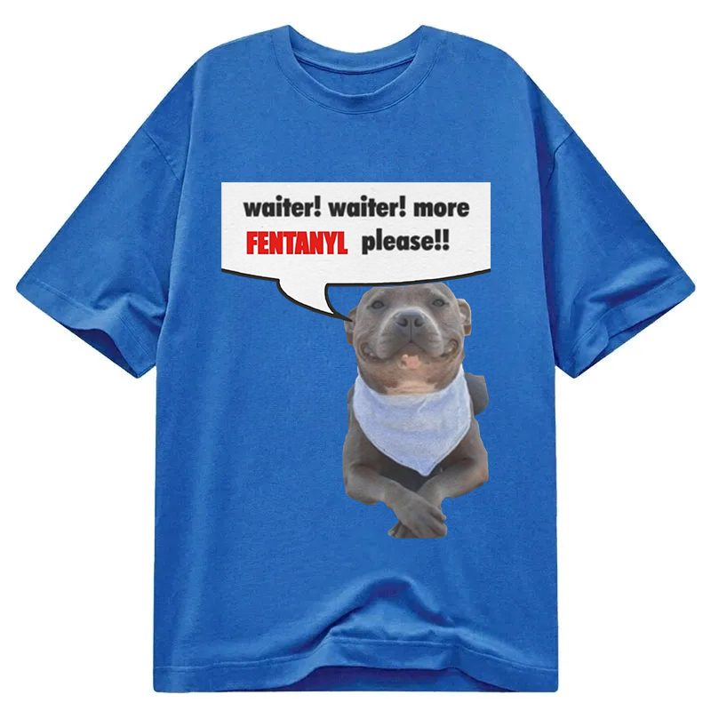 Modecanvas Waiter Waiter More Fentanyl Meme DTG Printing Classic T-Shirt-modecanvas