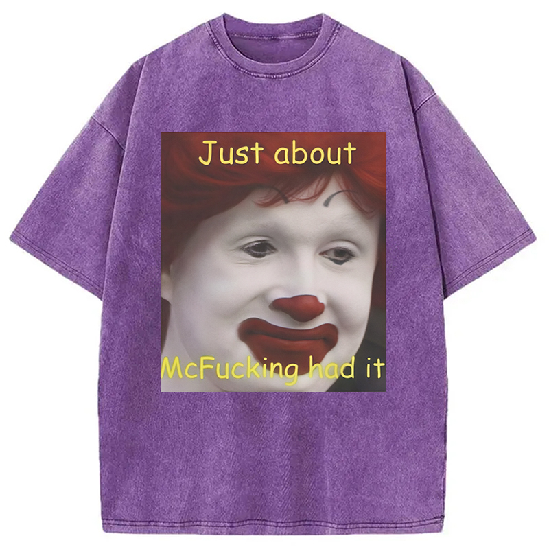 Modecanvas Just About Mcfukcing Had It Meme Washed T-Shirt