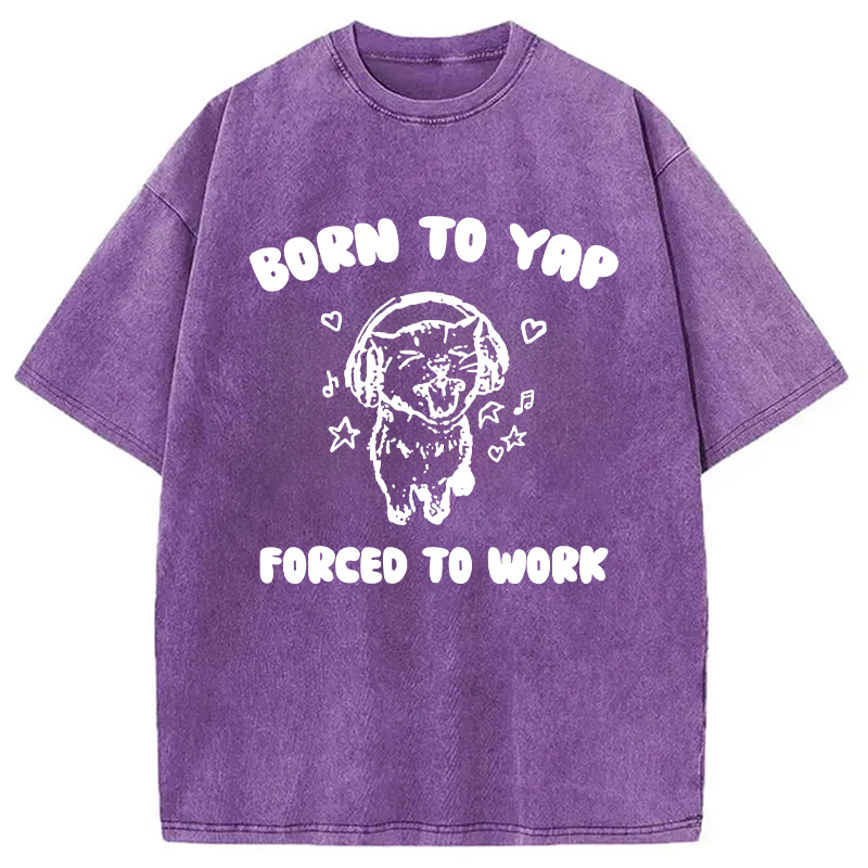 Modecanvas Born To Yap Forced To Work DTG Printing Washed T-Shirt