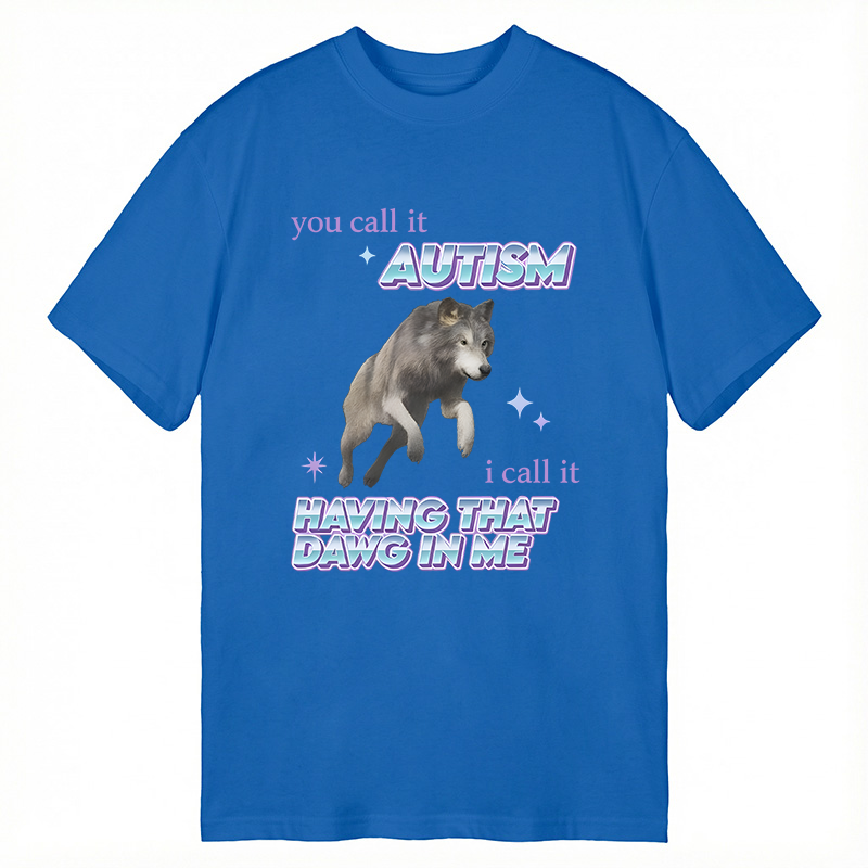 Modecanvas Autism Having That Dawg In Me Funny Aplha Wolf DTG Printing Classic T-Shirt-modecanvas