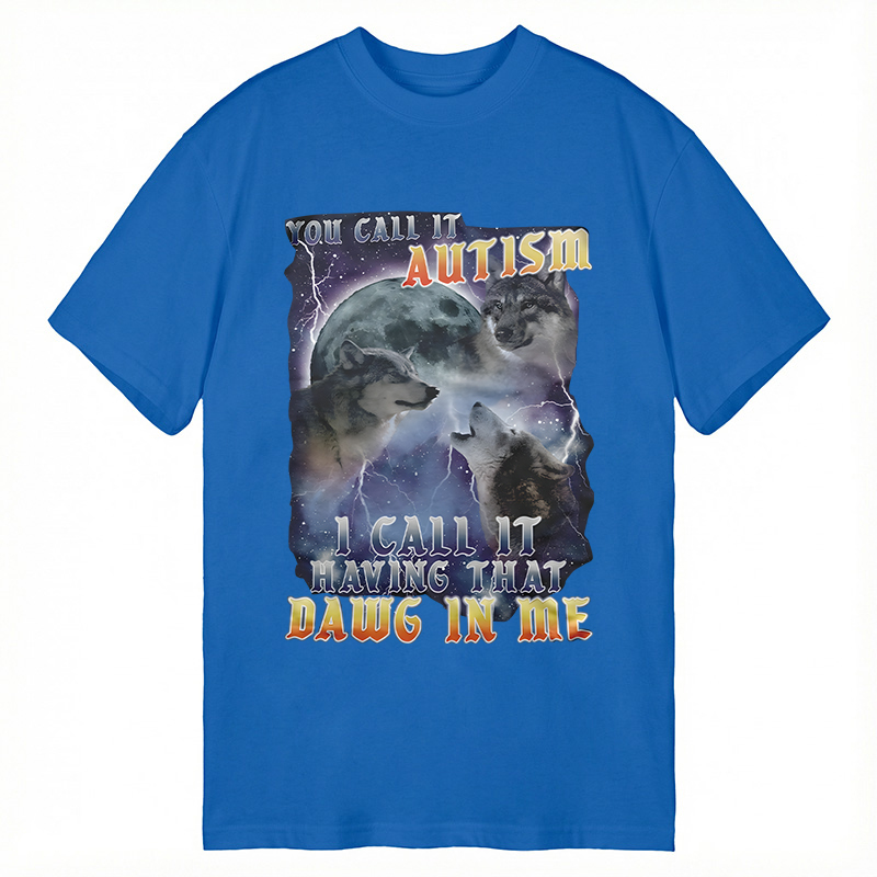 Modecanvas You Call It Autism I Call It Having That Dawg In Me Funny DTG Printing Classic T-Shirt-modecanvas