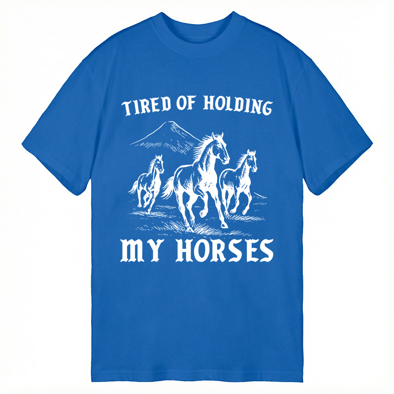 Modecanvas Tired Of Holding My Horses DTG Printing Classic T-Shirt-modecanvas