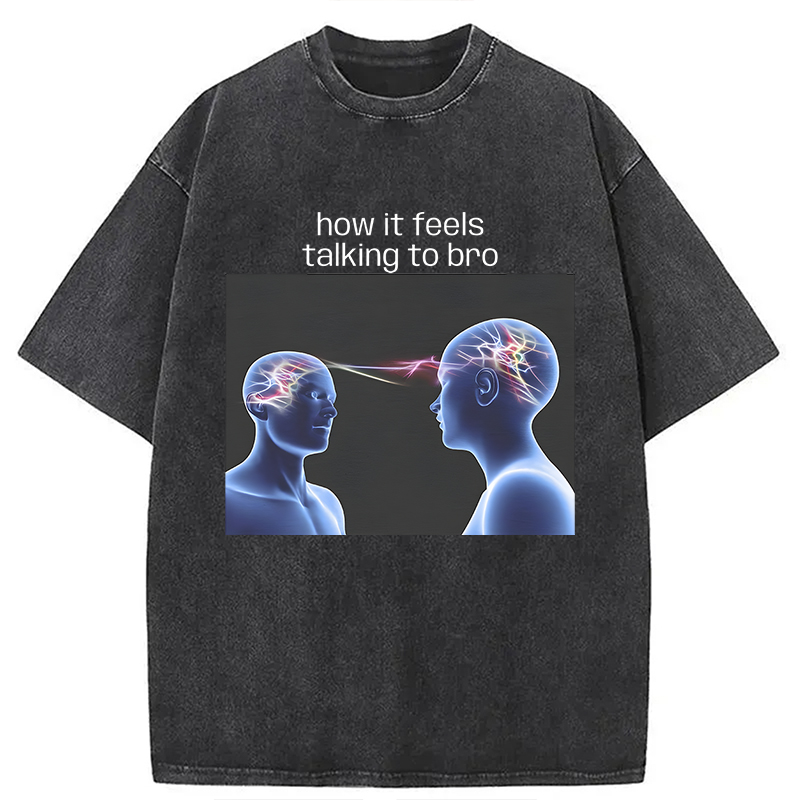 Modecanvas How It Feels Talking To Bro Brainrot Meme DTG Printing Washed T-Shirt