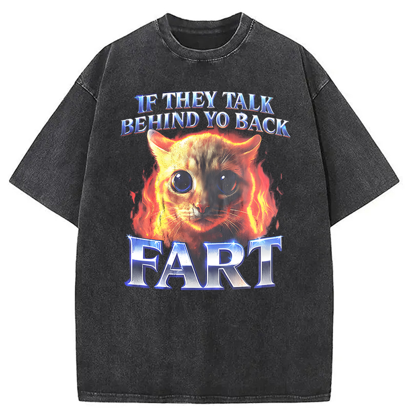 Modecanvas If They Talk Behind Yo Back Fart Funny Cat Meme DTG Printing Washed T-Shirt