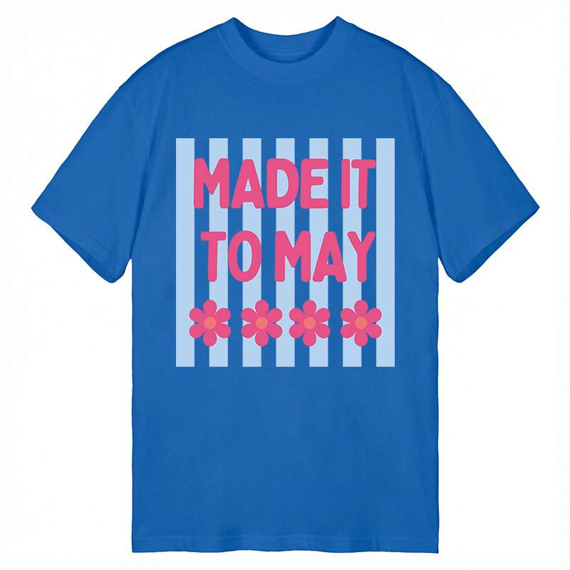 Modecanvas Made It To May DTG Printing Classic T-Shirt-modecanvas