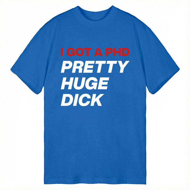 Modecanvas I Got A PhD DTG Printing Classic T-Shirt-modecanvas