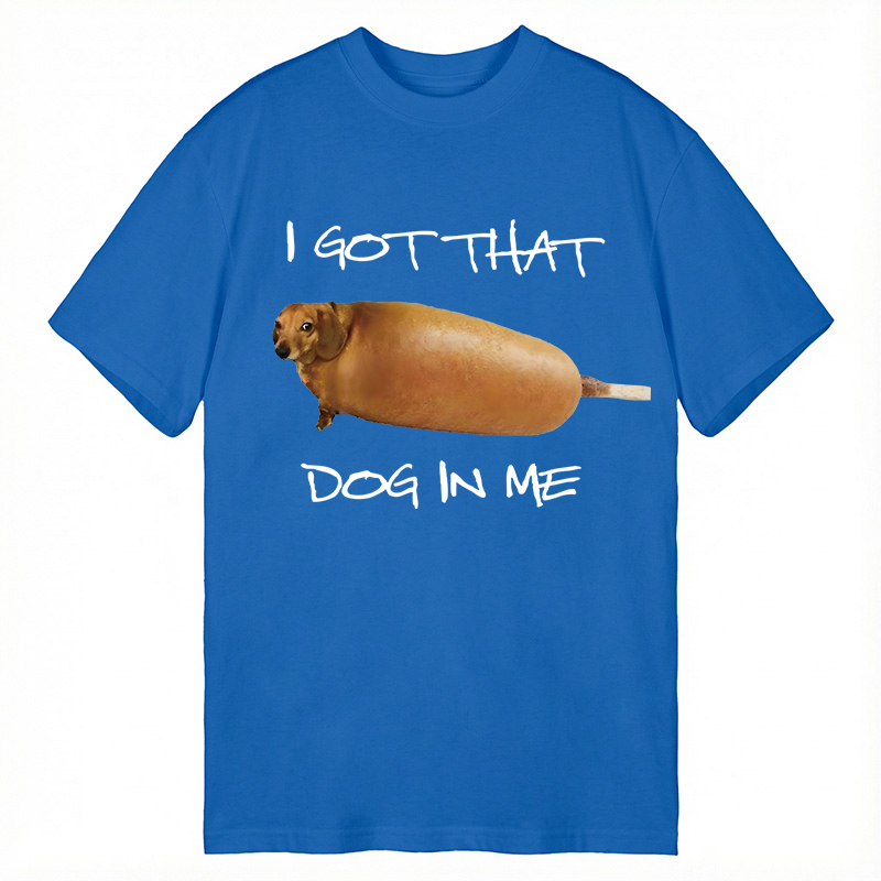 Modecanvas I Got That Dog In Me Meme DTG Printing Classic T-Shirt-modecanvas