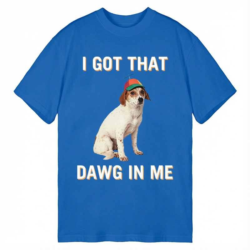Modecanvas I Got That Dawg In Me DTG Printing Classic T-Shirt-modecanvas