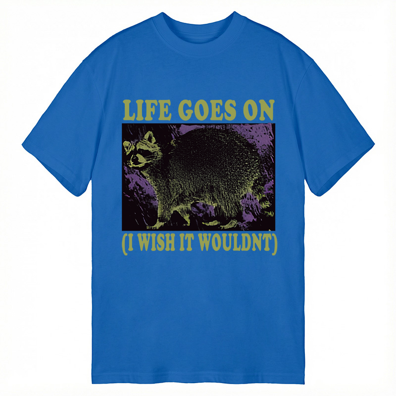 Modecanvas Life Goes On Funny Raccoon Meme DTG Printing Classic T-Shirt-modecanvas
