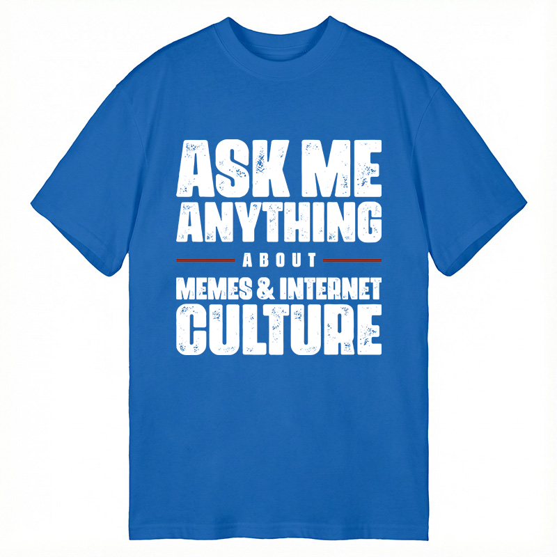 Modecanvas ASK ME ANYTHING ABOUT MEMES & INTERNET CULTURE DTG Printing Classic T-Shirt-modecanvas
