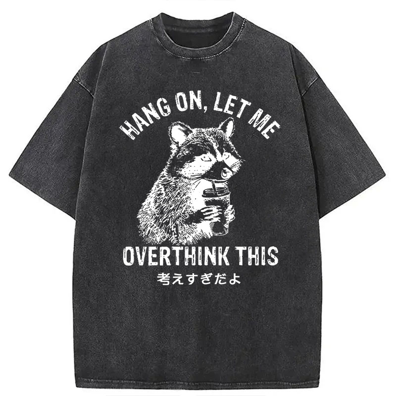 Modecanvas Hang On Let Me Overthink This DTG Printing Washed T-Shirt