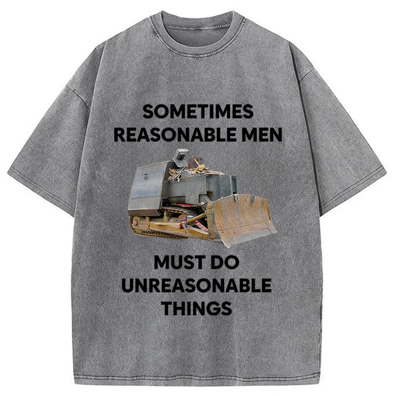 Modecanvas Sometimes Reasonable Men Must Do Unreasonable Things DTG Printing Washed T-Shirt