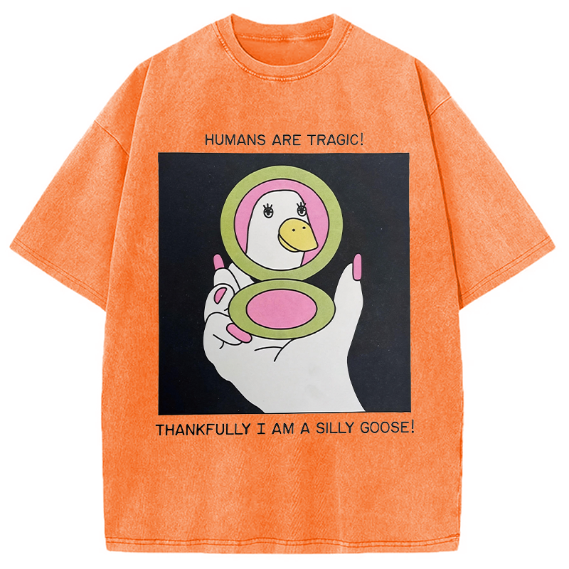 Modecanvas Humans Are Tragic Thankfully I Am A Silly Goose DTG Printing Washed T-Shirt