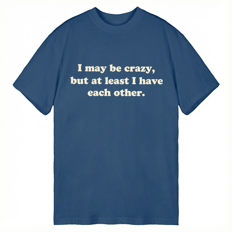 Modecanvas I May Be Crazy DTG Printing Classic T-Shirt-modecanvas