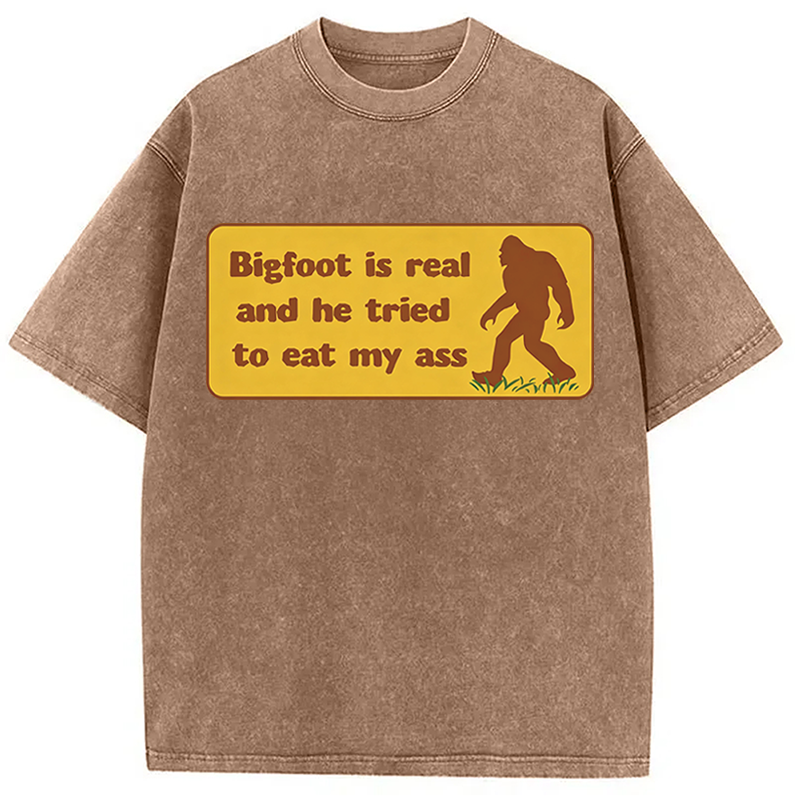 Modecanvas Bigfoot Is Real And He Tried To Eat My Ass DTG Printing Washed T-Shirt