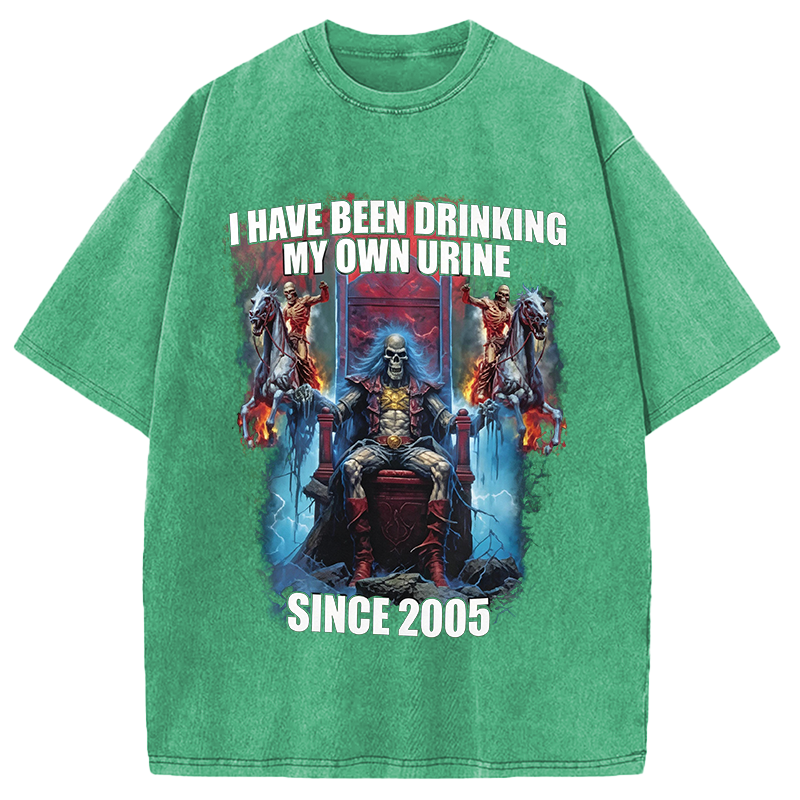 Modecanvas I Have Been Drinking My Own Urine Since 2005 DTG Printing Washed T-Shirt