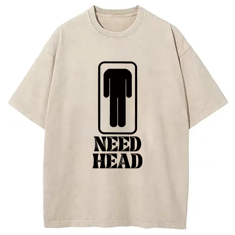 Modecanvas Need Head Sex Joke DTG Printing Washed T-Shirt
