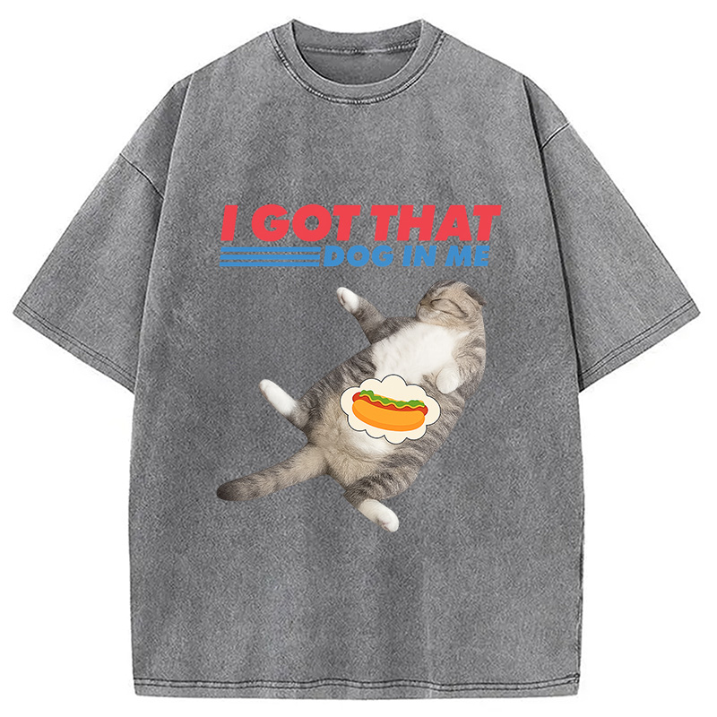 Modecanvas I Got That Dog In Me Funny Cat Washed T-Shirt