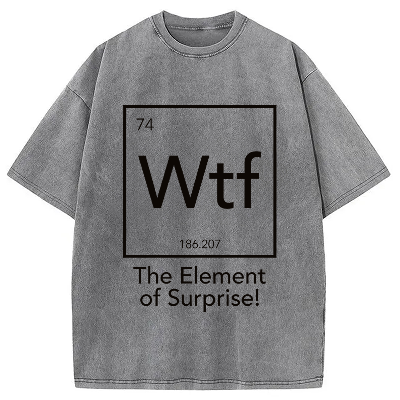 Modecanvas Wtf - The Element of Surprise Funny Science DTG Printing Washed T-Shirt