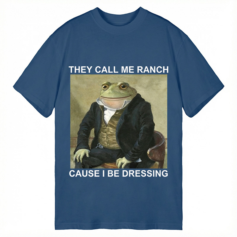 Modecanvas They Call Me Ranch Cause I Be Dressing DTG Printing Classic T-Shirt-modecanvas