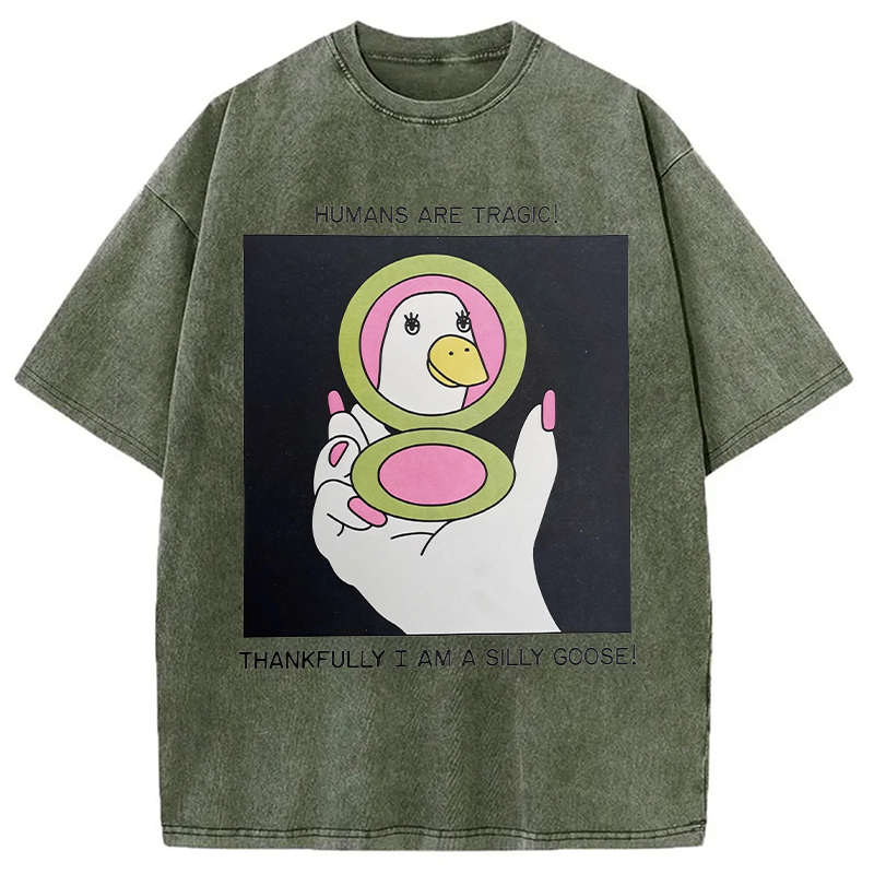 Modecanvas Humans Are Tragic Thankfully I Am A Silly Goose DTG Printing Washed T-Shirt