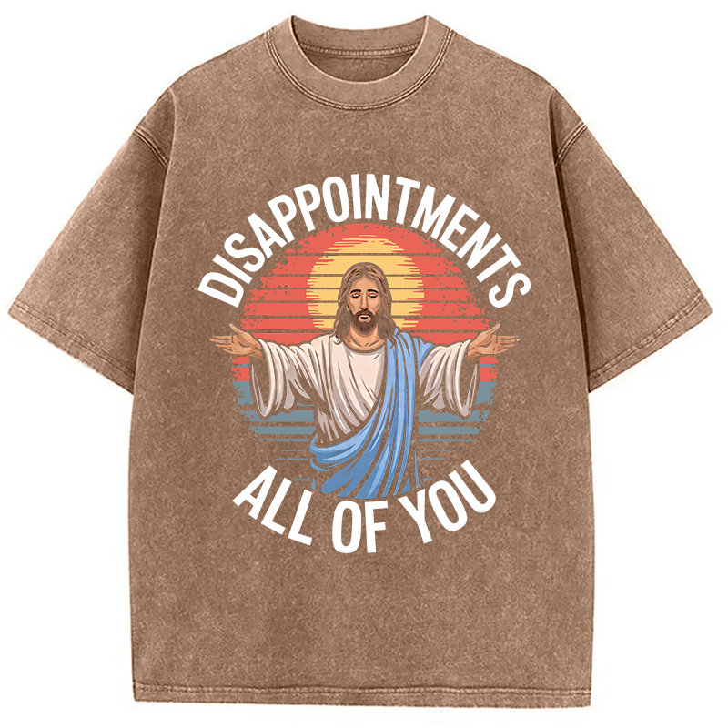 Modecanvas Funny Jesus Disappointments All Of You DTG Printing Washed T-Shirt