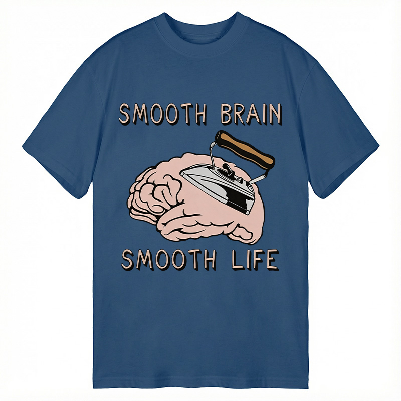 Modecanvas Smooth Brain Smooth Life DTG Printing Classic T-Shirt-modecanvas