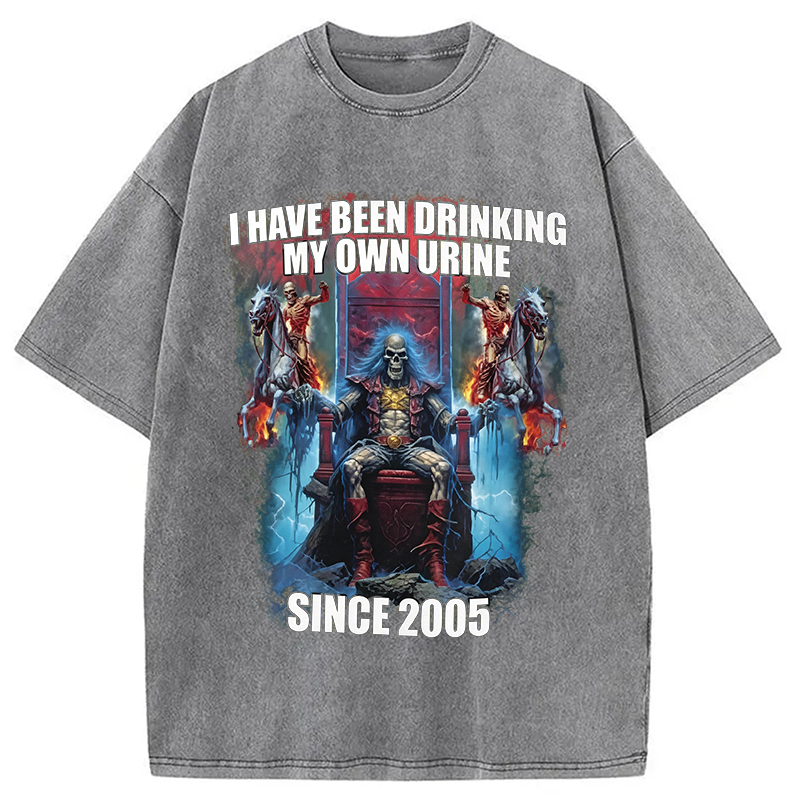 Modecanvas I Have Been Drinking My Own Urine Since 2005 DTG Printing Washed T-Shirt