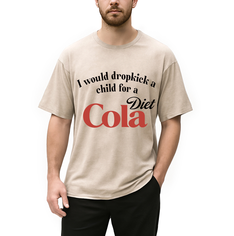 Modecanvas I Would Dropkick A Child For A Diet Cola Washed T-Shirt