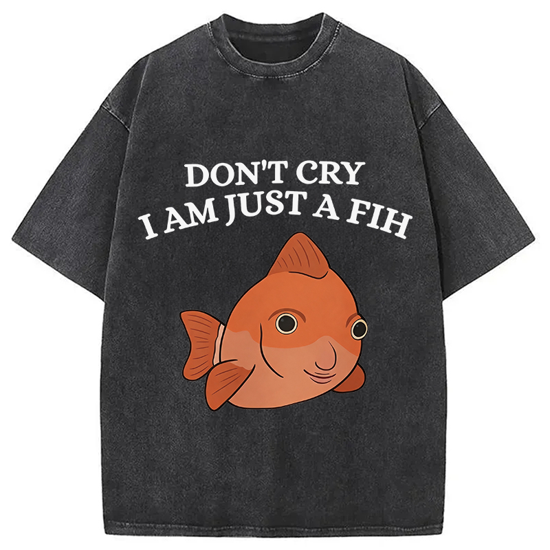 Modecanvas Don't Cry I'm Just A Fih DTG Printing Washed T-Shirt