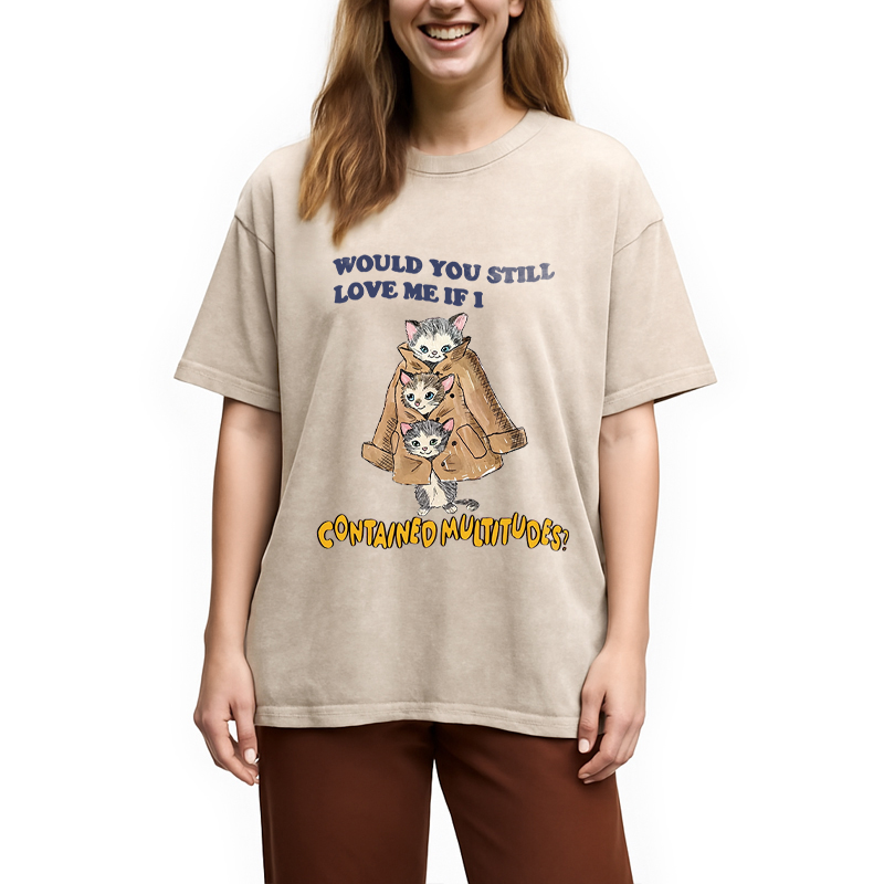 Modecanvas Would You Still Love Me If I Contained Multitudes DTG Printing Washed T-Shirt