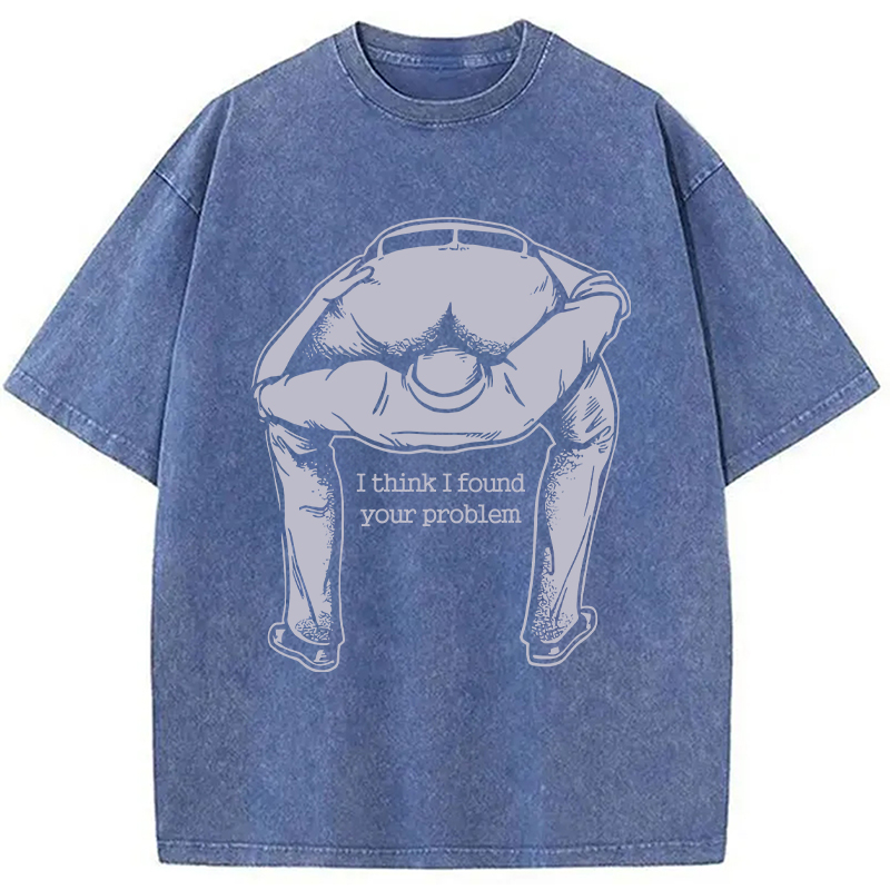 Modecanvas I Found Your Problem DTG Printing Washed T-Shirt-modecanvas