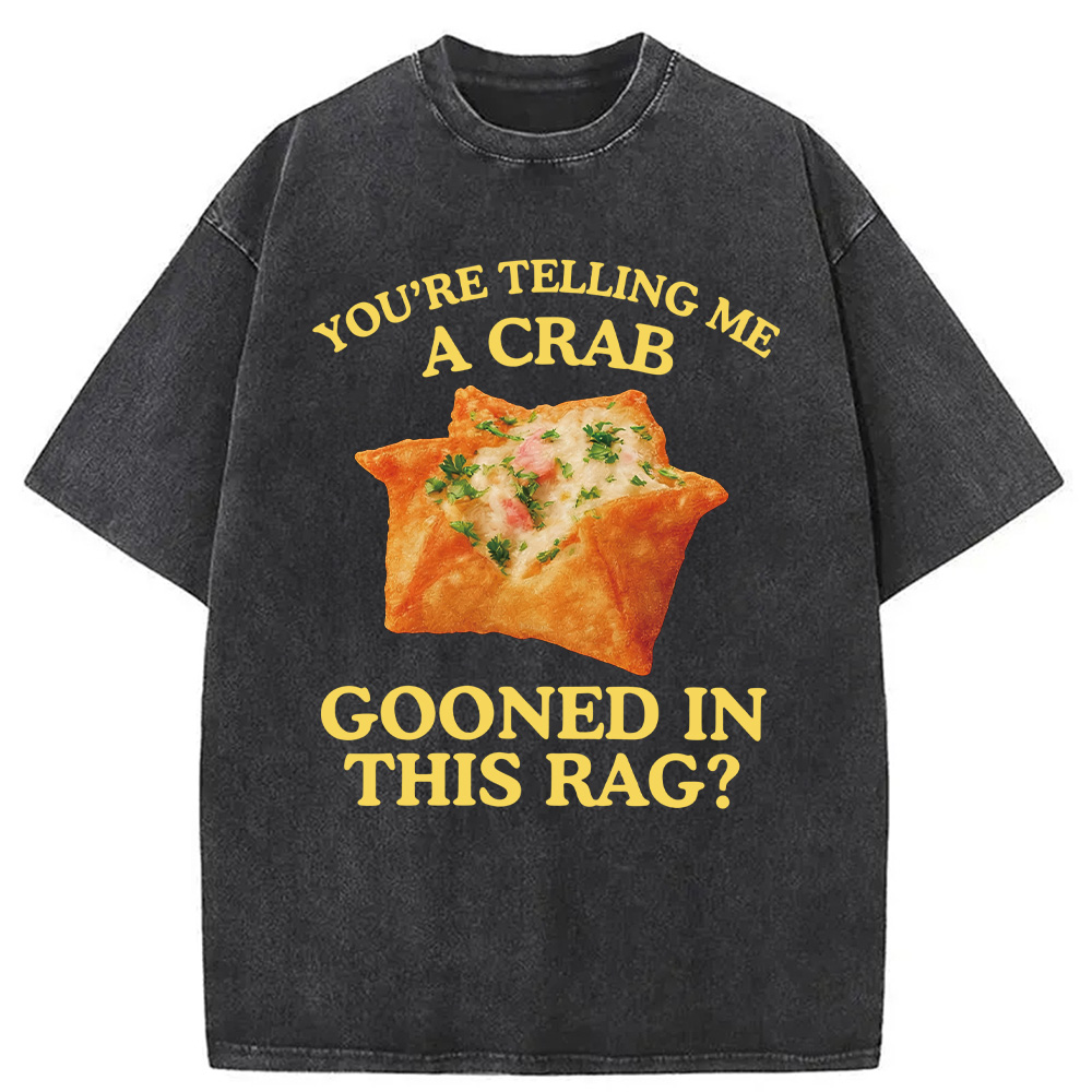 Modecanvas You're Telling Me A Crab Rangoon Meme Washed T-Shirt-modecanvas