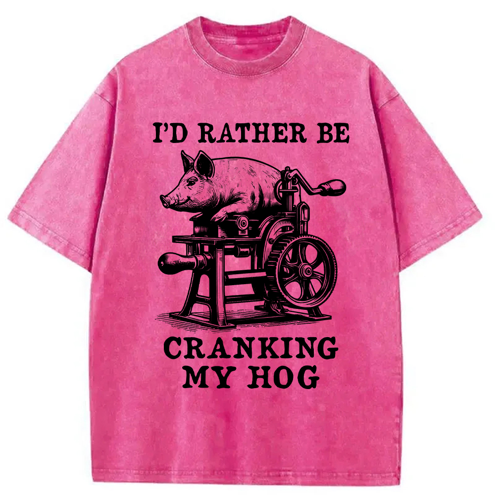 Modecanvas Rather Be Cranking My Hog Washed T-Shirt