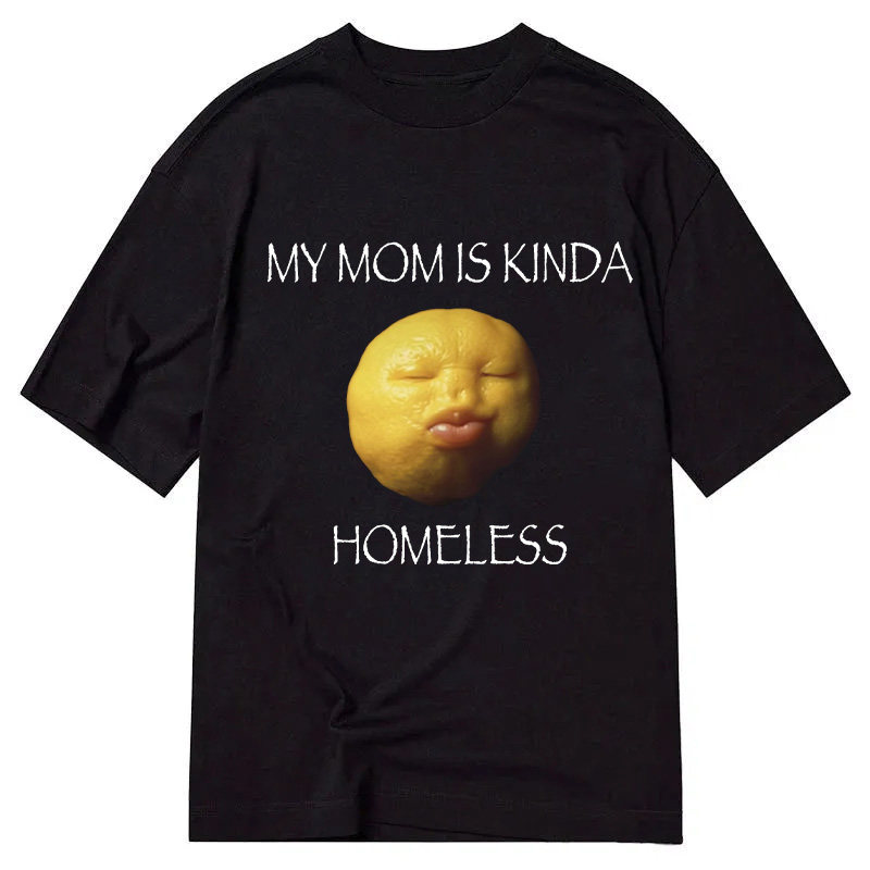 Modecanvas MY MOM IS KINDA HOMELESS DTG Printing Classic T-Shirt-modecanvas