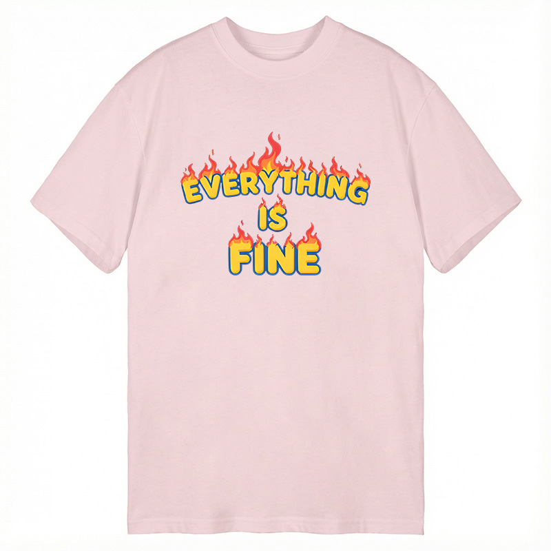 Modecanvas Everything Is Fine DTG Printing Classic T-Shirt-modecanvas