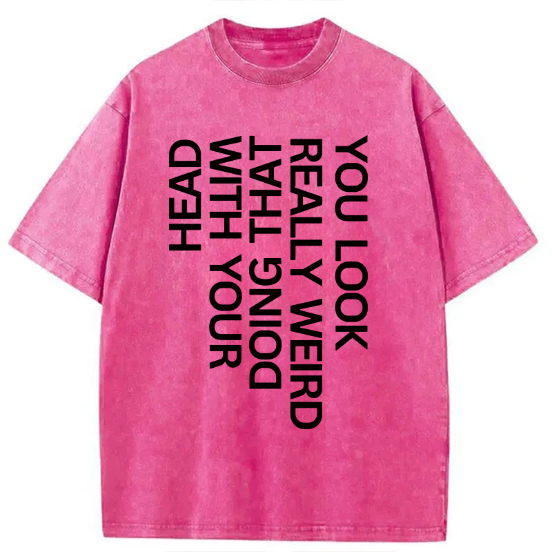 Modecanvas You Look Really Weird DTG Printing Washed T-Shirt