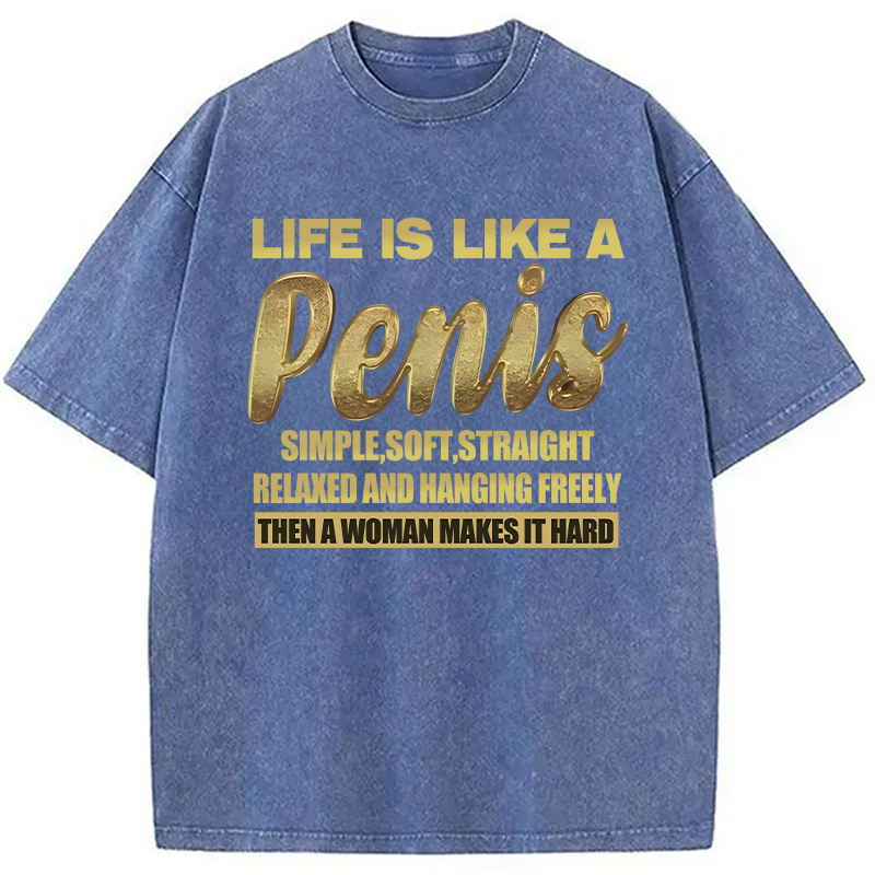 Modecanvas Life Is Like A Penis DTG Printing Washed T-Shirt