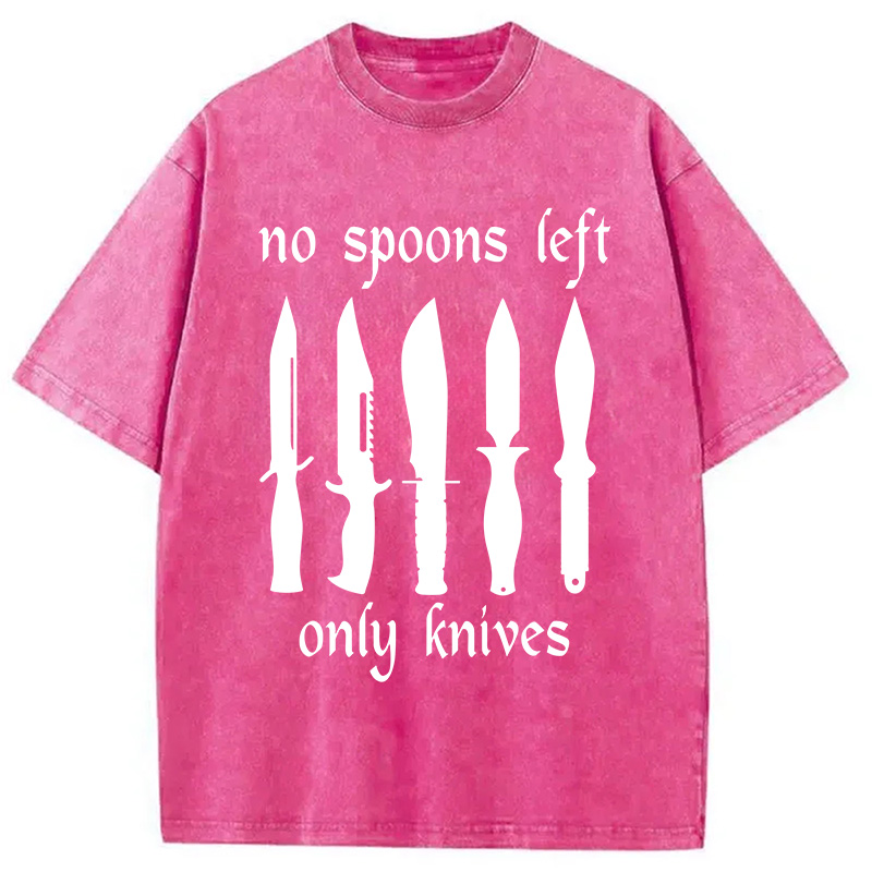 Modecanvas No More Spoons Only Knives Left DTG Printing Washed T-Shirt