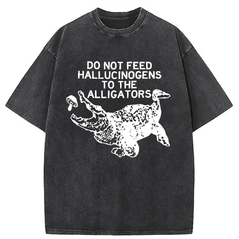 Modecanvas Do Not Feed Hallucinogens To Crocodiles DTG Printing Washed T-Shirt