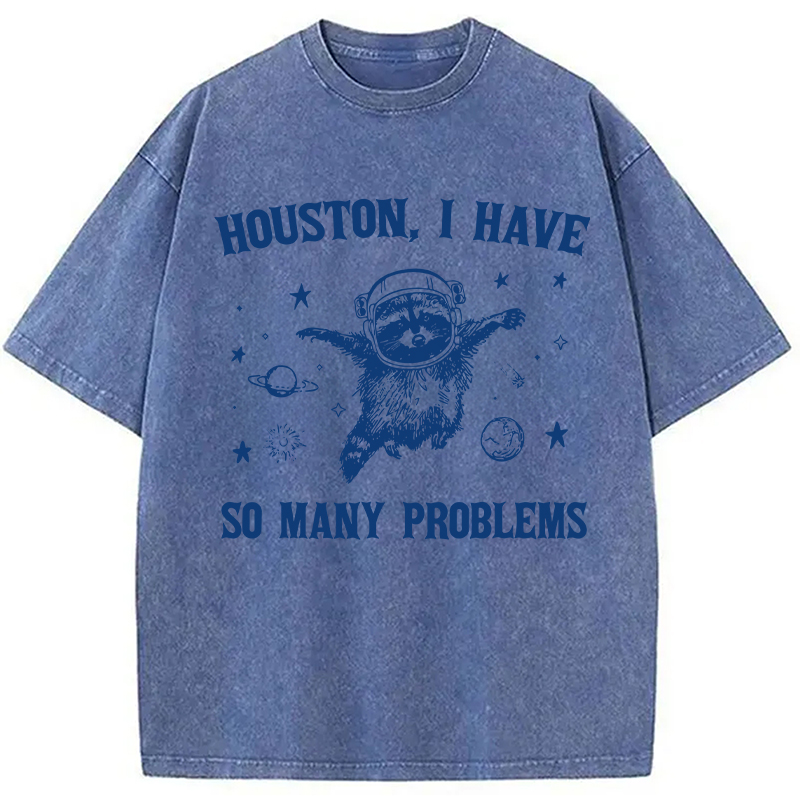 Modecanvas Houston I Have So Many Problems DTG Printing Washed T-Shirt