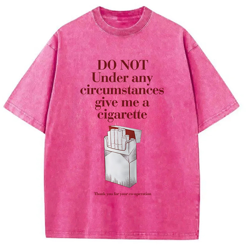 Modecanvas Do Not Give Me A Cigarette Funny Meme DTG Printing Washed T-Shirt
