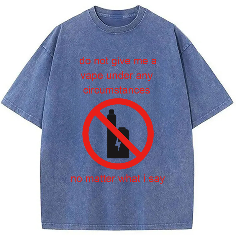 Modecanvas Do Not Give Me A Vape Funny Meme DTG Printing Washed T-Shirt
