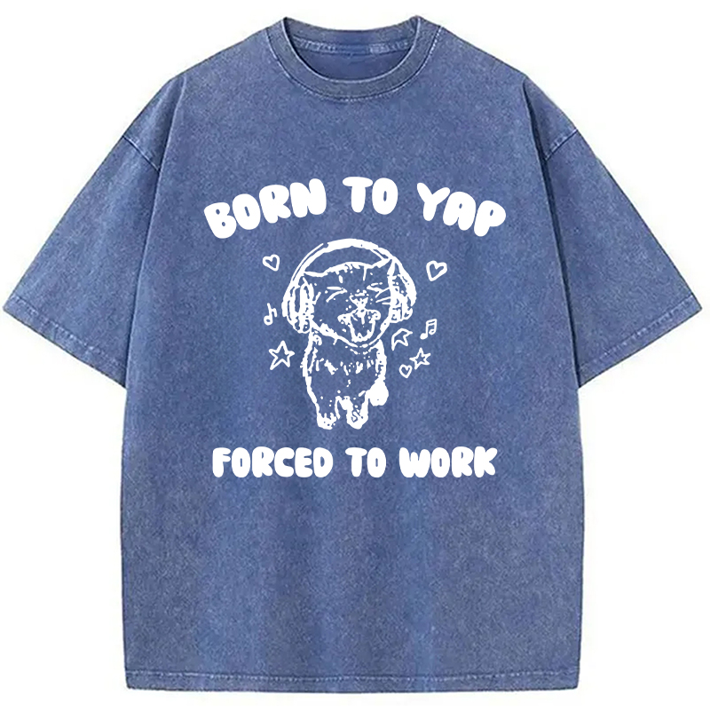Modecanvas Born To Yap Forced To Work DTG Printing Washed T-Shirt
