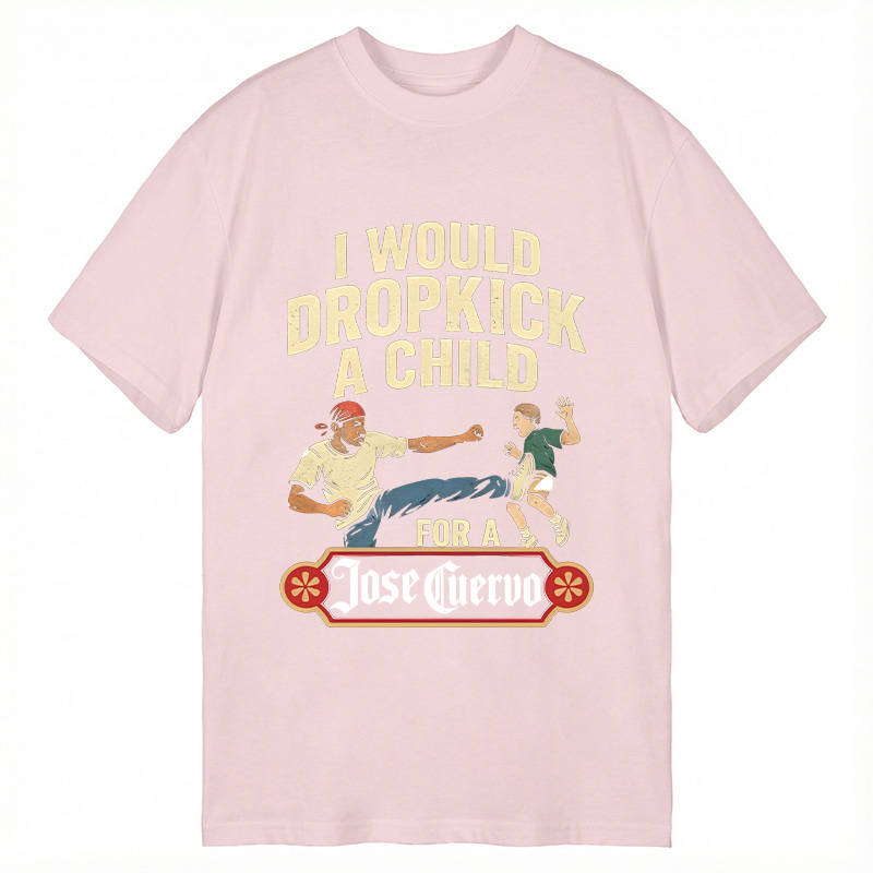 Modecanvas I Would Dropkick A Child For A Jose Cuervo DTG Printing Classic T-Shirt-modecanvas