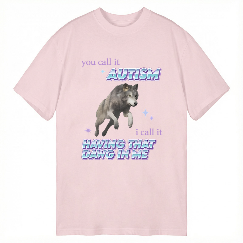 Modecanvas Autism Having That Dawg In Me Funny Aplha Wolf DTG Printing Classic T-Shirt-modecanvas